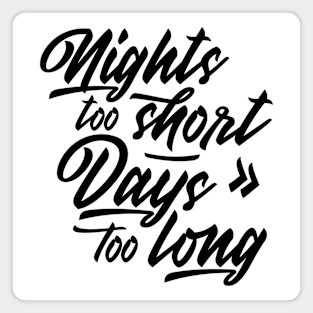 Nights too short – Days too long Magnet